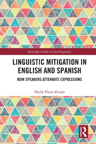 Linguistic Mitigation In English And Spanish How Speakers Attenuate Expressions Nydia Floresferrn