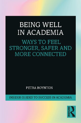 Being Well In Academia Ways To Feel Stronger Safer And More Connected Petra Boynton