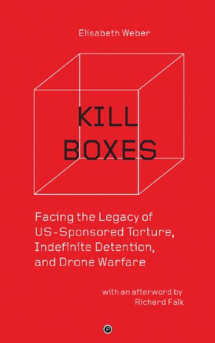 Kill Boxes Facing The Legacy Of Ussponsored Torture Indefinite Detention And Drone Warfare 1st Edition Elisabeth Weber