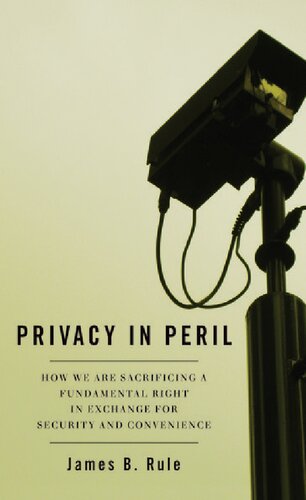Privacy In Peril How We Are Sacrificing A Fundamental Right In Exchange For Security And Convenience 1st Edition James B Rule