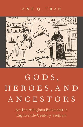 Gods Heroes And Ancestors An Interreligious Encounter In Eighteenthcentury Vietnam Anh Q Tran