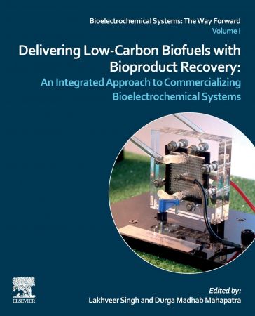 Delivering Lowcarbon Biofuels With Bioproduct Recovery An Integrated Approach To Commercializing Bioelectrochemical Systems Lakhveer Singh