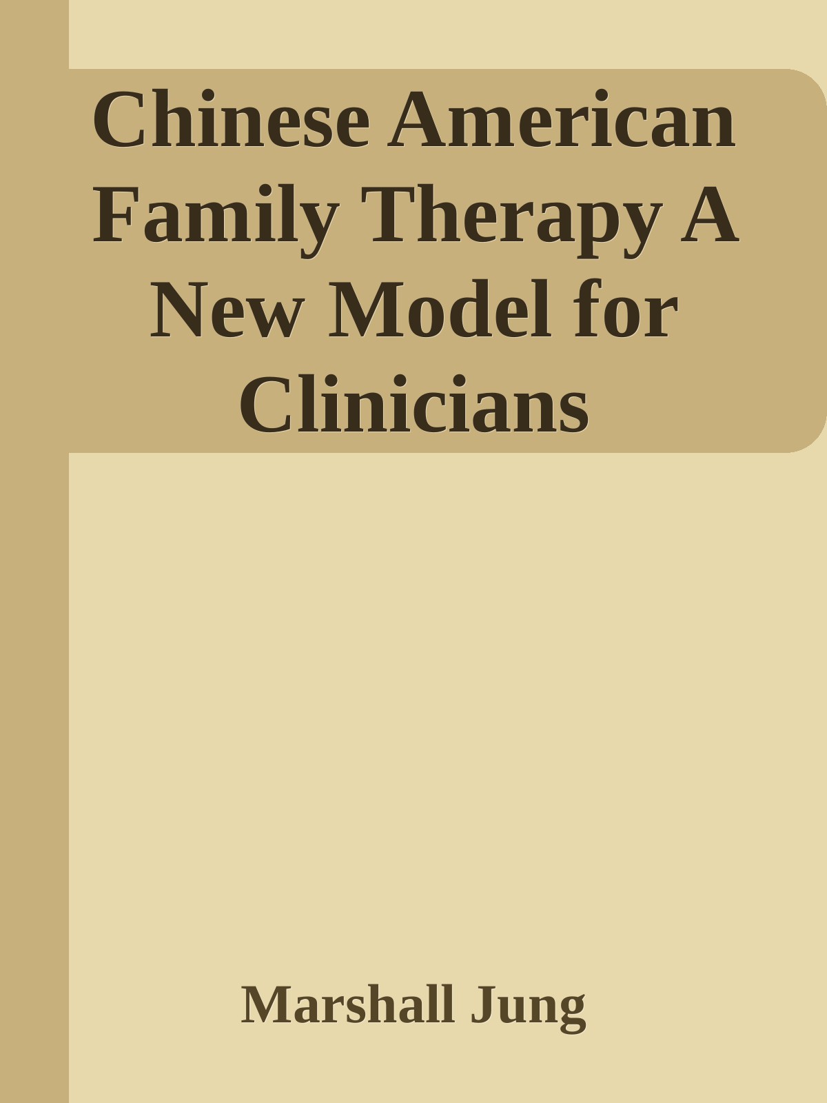 Chinese American Family Therapy A New Model For Clinicians Marshall Jung