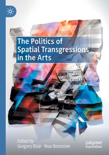 The Politics Of Spatial Transgressions In The Arts Gregory Blair Editor
