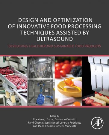 Design And Optimization Of Innovative Food Processing Techniques Assisted By Ultrasound Developing Healthier And Sustainable Food Products Francisco J Barba