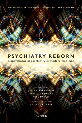 Psychiatry Reborn Biopsychosocial Psychiatry In Modern Medicine International Perspectives In Philosophy And Psychiatry Dr Will Davies Editor