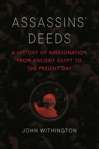 Assassins Deeds A History Of Assassination From Ancient Egypt To The Present Day John Withington