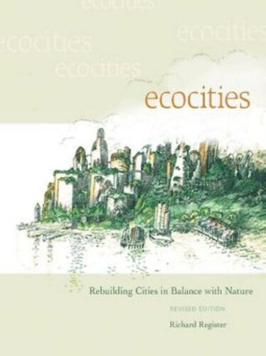 Ecocities Rebuilding Cities In Balance With Nature Revised Edition Revised Richard Register