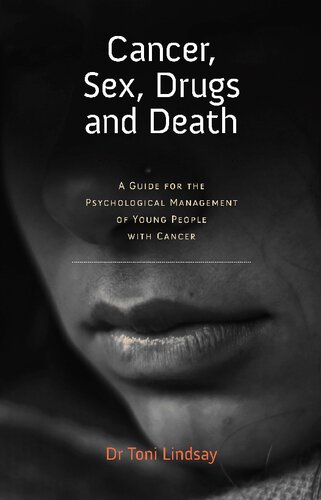 Cancer Sex Drugs And Death A Clinician Guide To The Psychological Management Of Young People With Cancer Toni Lindsay