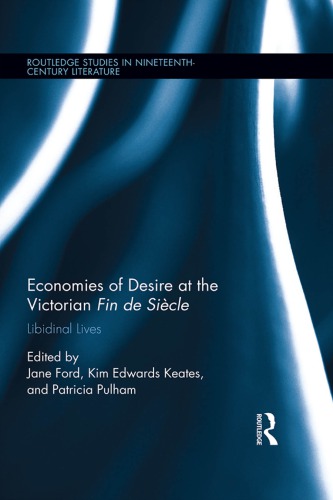 Economies Of Desire At The Victorian Fin De Sicle Libidinal Lives Ford
