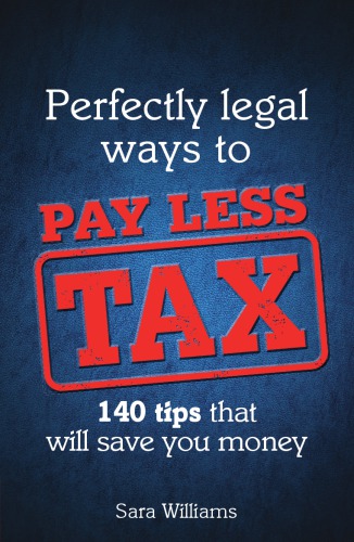 Perfectly Legal Ways To Pay Less Tax 140 Tips That Will Save You Money Williams