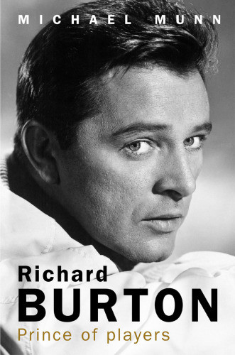 Richard Burton Prince Of Players Michael Munn