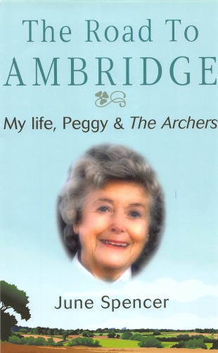 The Road To Ambridge My Life Peggy The Archers Spencer June