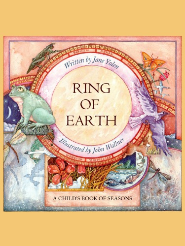 Ring Of Earth A Childs Book Of Seasons Wallner John Yolen