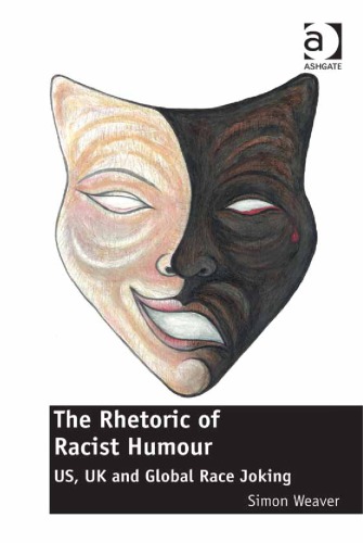 The Rhetoric Of Racist Humour Us Uk And Global Race Joking Weaver