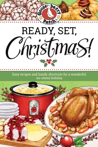 Ready Set Christmas Easy Recipes And Handy Shortcuts For A Wonderful Nostress Holiday Gooseberry Patch Firm