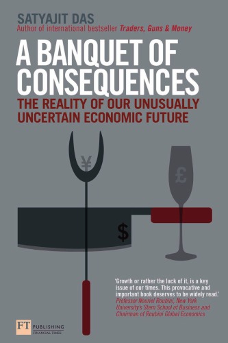 A Banquet Of Consequences The Reality Of Our Unusually Uncertain Economic Future Das