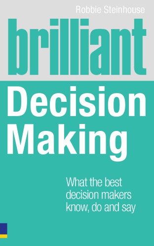 Brilliant Decision Making What The Best Decision Makers Know Do And Say Steinhouse