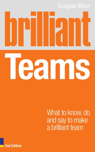 Brilliant Teams What To Know Do And Say To Make A Brilliant Team 2nd Ed Miller