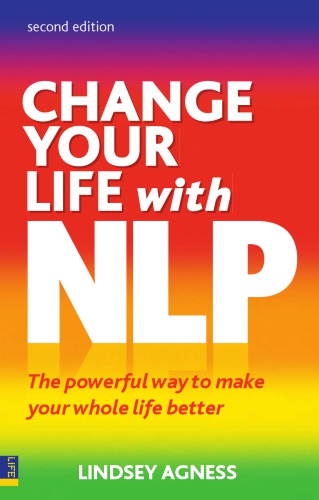 Change Your Life With Nlp 2e The Powerful Way To Make Your Whole Life Better 2nd Ed Agness