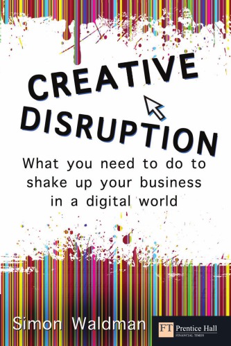 Creative Disruption What You Need To Do To Shake Up Your Business In A Digital World Waldman