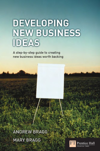 Developing New Business Ideas A Stepbystep Guide To Creating New Business Ideas Worth Backing Bragg