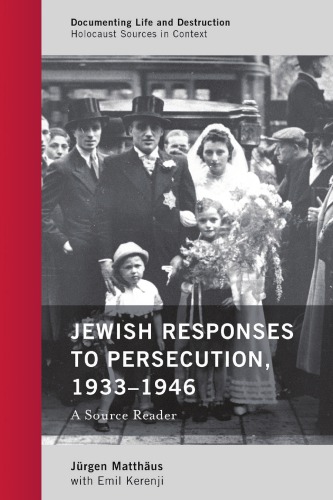 Jewish Responses To Persecution 19331946 A Source Reader Matthaus