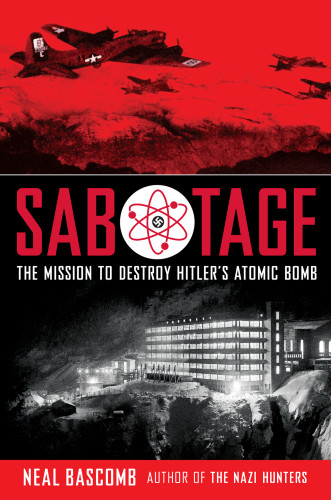 Sabotage The Mission To Destroy Hitlers Atomic Bomb Young Adult Edition First Edition Bascomb