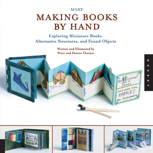 More Making Books By Hand Exploring Miniature Books Alternative Structures And Found Objects Peter Thomas Donna Thomas