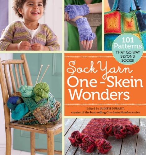 Sock Yarn Oneskein Wonders 101 Patterns That Go Way Beyond Socks Durant