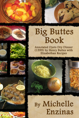 Big Buttes Book Annotated Dyets Dry Dinner 1599 By Henry Buttes With Elizabethan Recipes Enzinas