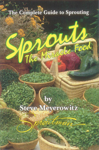 Sprouts The Miracle Food The Complete Guide To Sprouting 10th Ed Meyerowitz