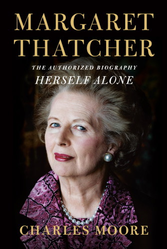 Margaret Thatcher Herself Alone First Edition Charles Moore