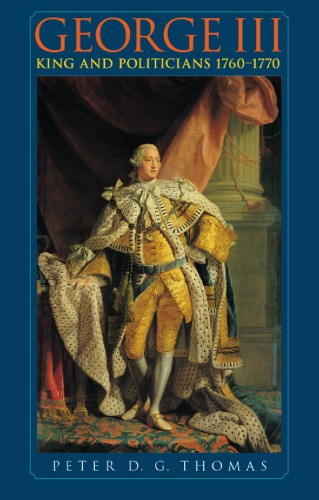George Iii King And Politicians 17601770 Peter D G Thomas