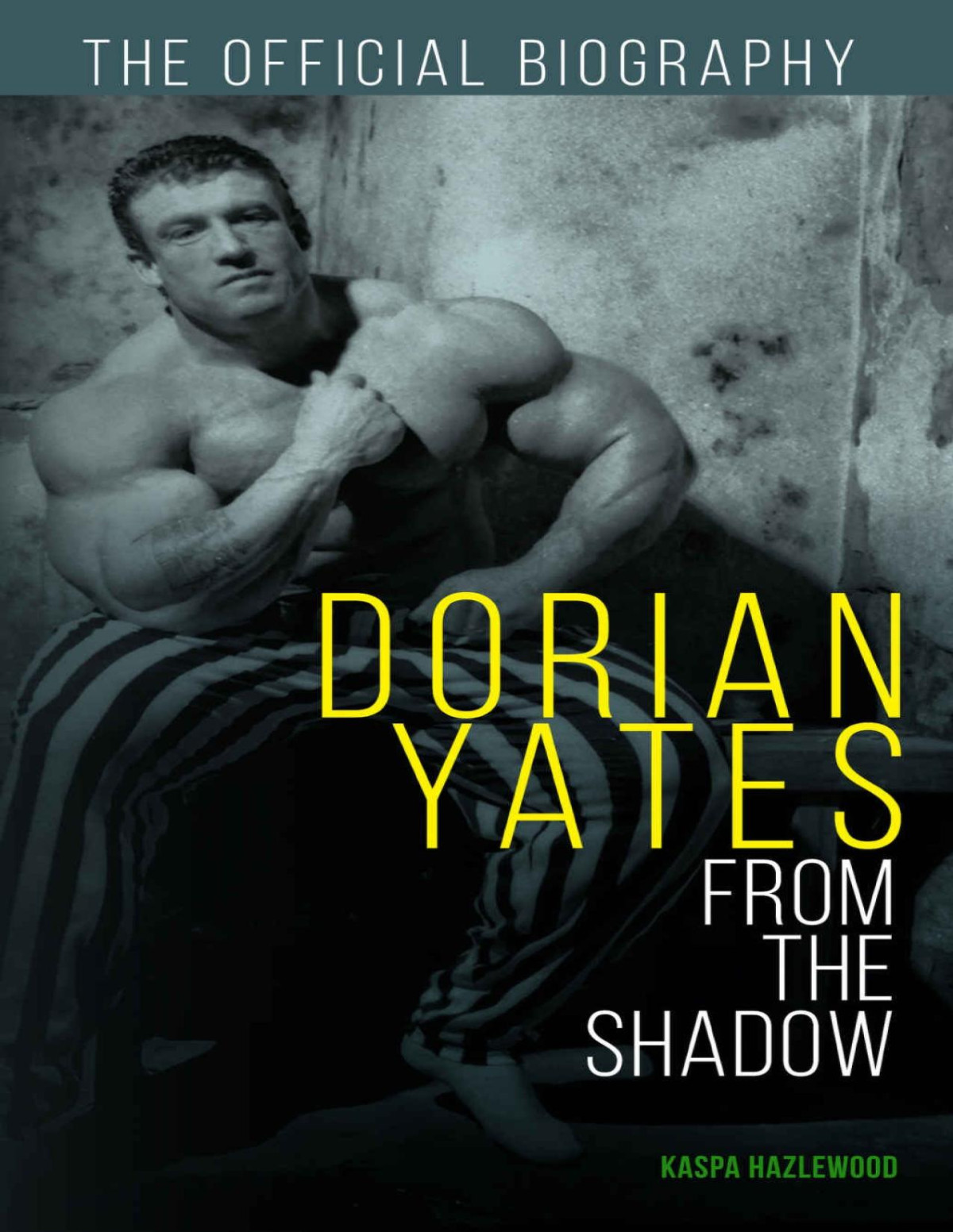 Dorian Yates From The Shadow Official Biography 2nd New Kaspa Hazlewood