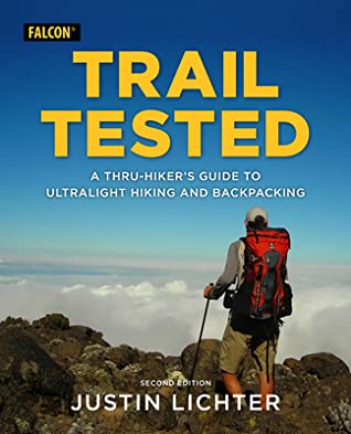 Trail Tested A Thruhikers Guide To Ultralight Hiking And Backpacking 2nd Edition Justin Lichter