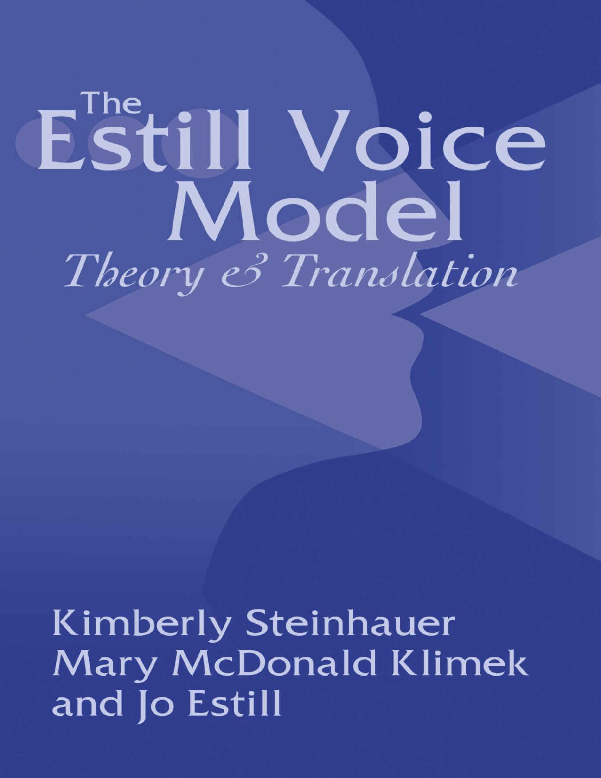 The Estill Voice Model Theory And Translation Kimberly Steinhauer Mary Mcdonald Klimek Jo Estill Steinhauer