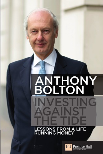 Investing Against The Tide Lessons From A Life Running Money Bolton