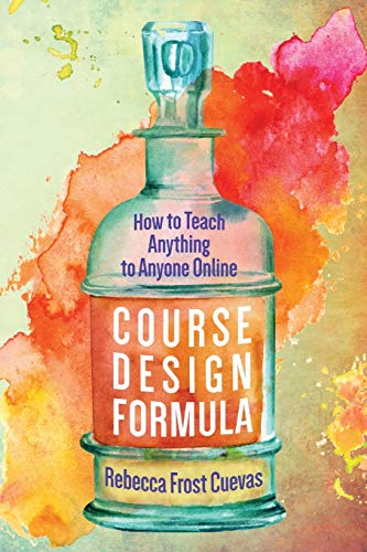 Course Design Formula How To Teach Anything To Anyone Online Rebecca Frost Cuevas