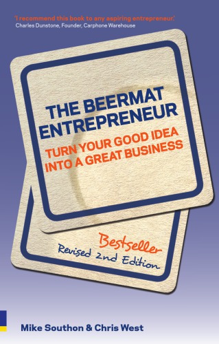 The Beermat Entrepreneur Turn Your Good Idea Into A Great Business Mike Southon And Chris West 2nd Ed Leigh