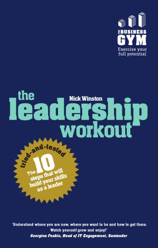 The Leadership Workout The 10 Triedandtested Steps That Will Build Your Skills As A Leader 1st Edition Winston