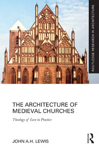 The Architecture Of Medieval Churches Theology Of Love In Practice John Ah Lewis