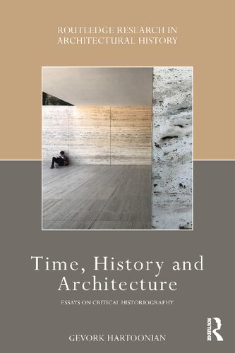 Time History And Architecture Essays On Critical Historiography Gevork Hartoonian