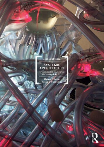 Systemic Architecture Operating Manual For The Self Organizing City Marco Poletto Claudia Pasquero