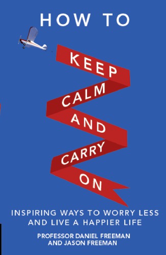 How To Keep Calm And Carry On Inspiring Ways To Worry Less And Live A Happier Life Freeman
