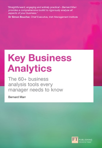 Key Business Analytics The 60 Tools Every Manager Needs To Turn Data Into Insights Better Understand Customers Identify Cost Savings And Growth Opportunities 1st Ed Marr