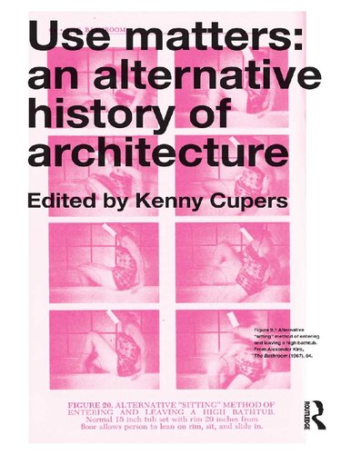 Use Matters An Alternative History Of Architecture Kenny Cupers