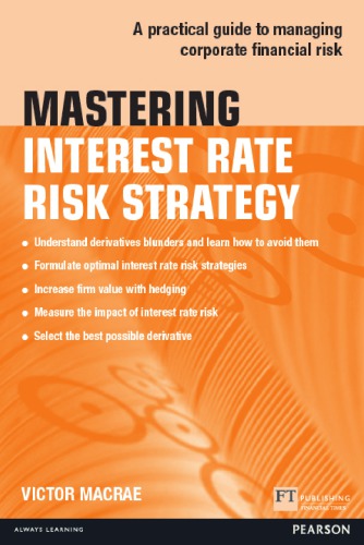 Mastering Interest Rate Risk Strategy A Practical Guide To Managing Corporate Financial Risk Macrae