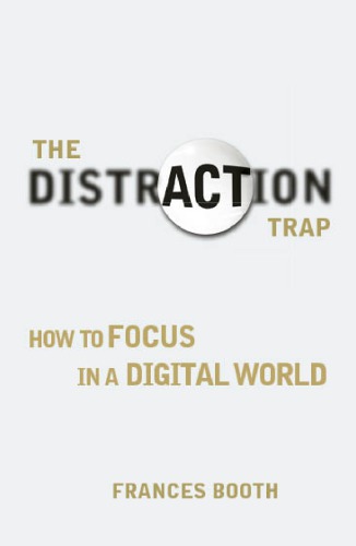 The Distraction Trap How To Focus In A Digital World First Edition Booth