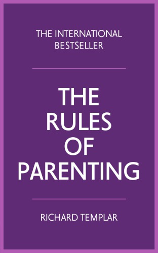 The Rules Of Parenting A Personal Code For Bringing Up Happy Confident Children Third Edition Richard Templar